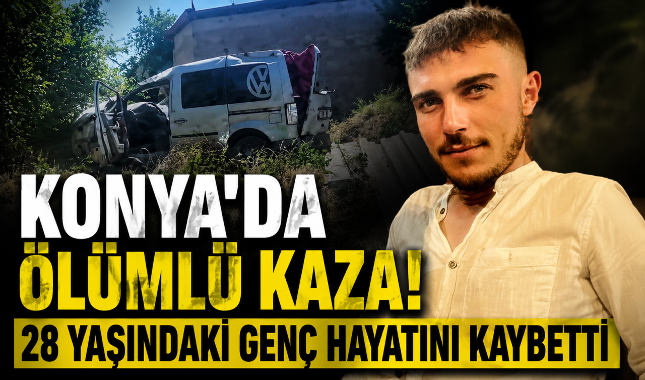 Konya’da ölümlü kaza! 28 yaşındaki genç hayatını kaybetti 