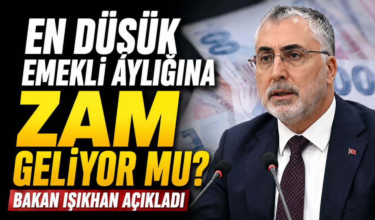 Bakan Işıkhan açıkladı! En düşük emekli aylığına zam geliyor mu? 