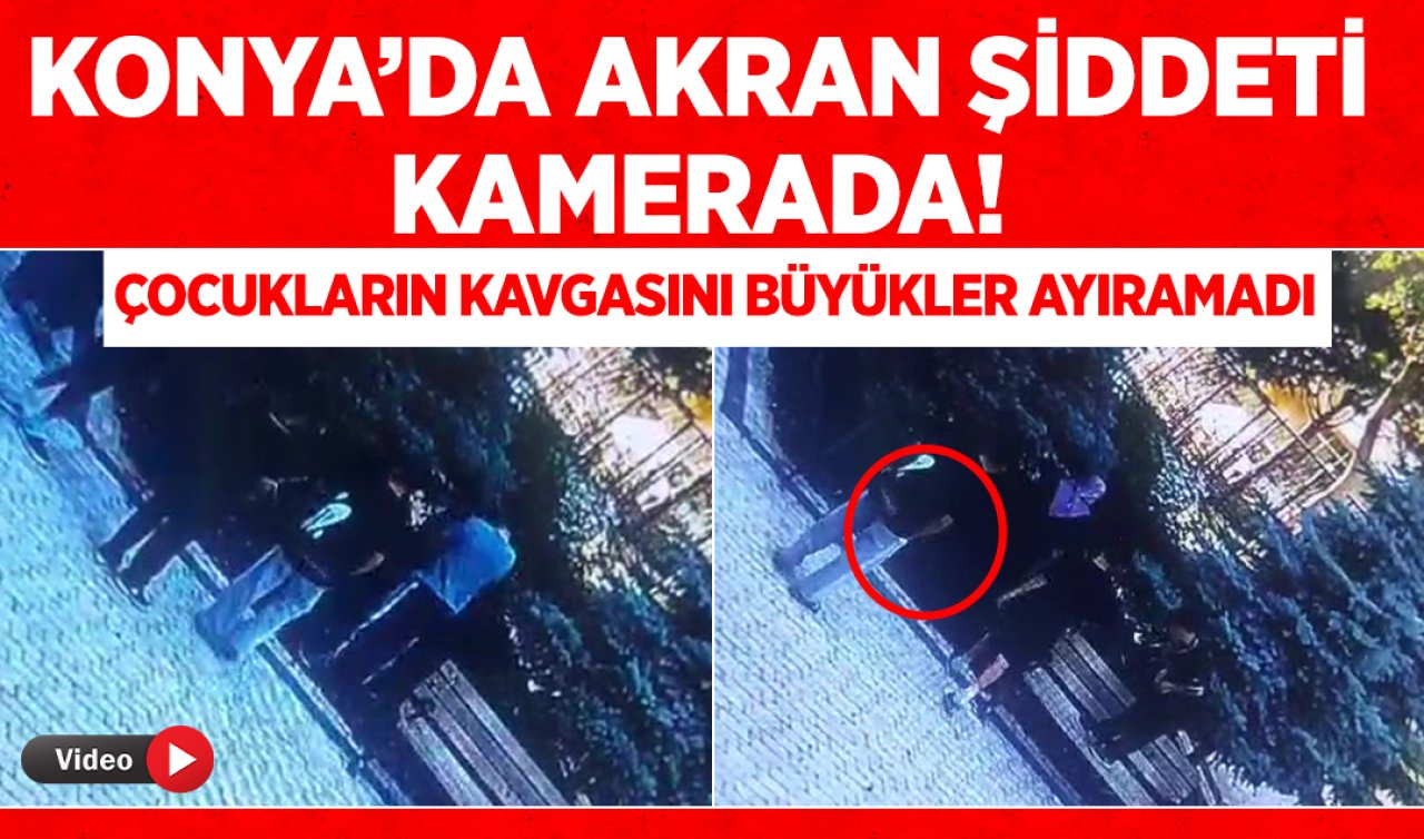 Konya’da akran şiddeti kamerada! Çocukların kavgasını büyükler ayıramadı