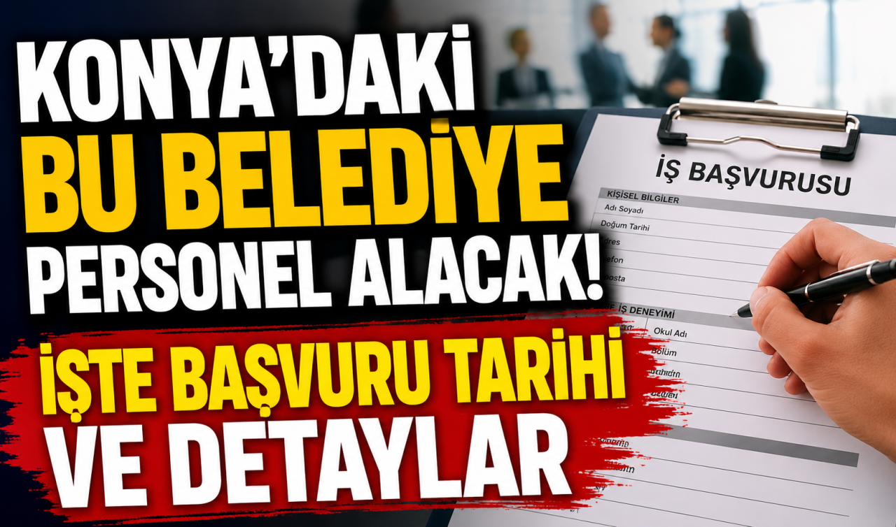 Konya’daki bu belediye personel alacak! İşte başvuru tarihi ve detaylar 