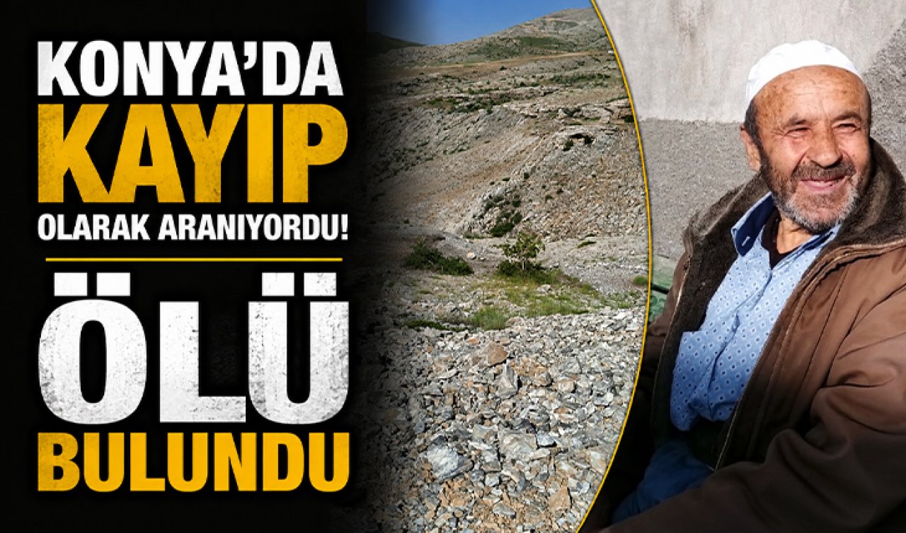 Konya’da kayıp olarak aranıyordu! Ölü bulundu