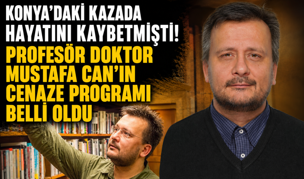 Konya’daki ölümlü kazada hayatını kaybetmişti! Profesör Doktor Mustafa Can’ın cenaze programı belli oldu 