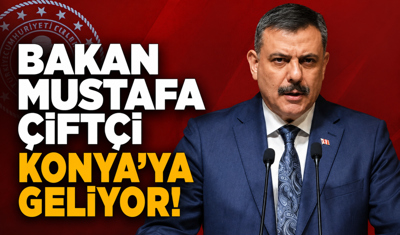  Bakan Mustafa Çiftçi Konya’ya geliyor! 