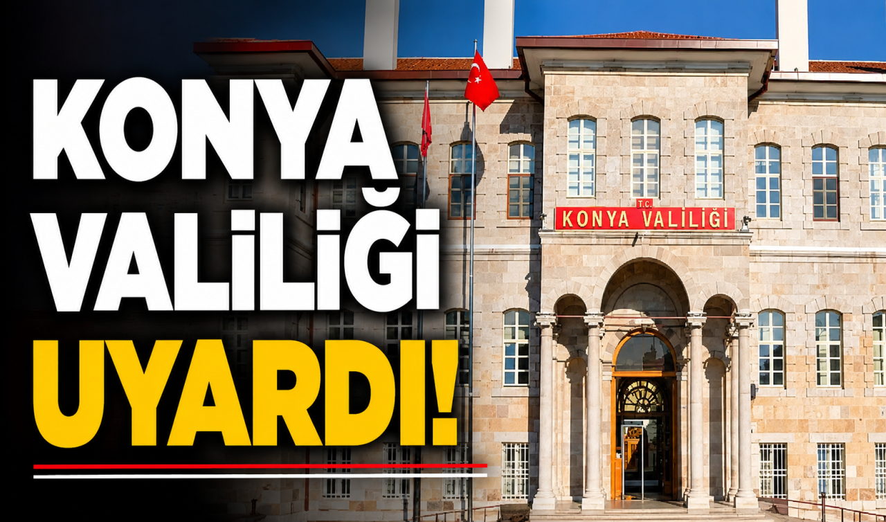 Konya Valiliği uyardı! 