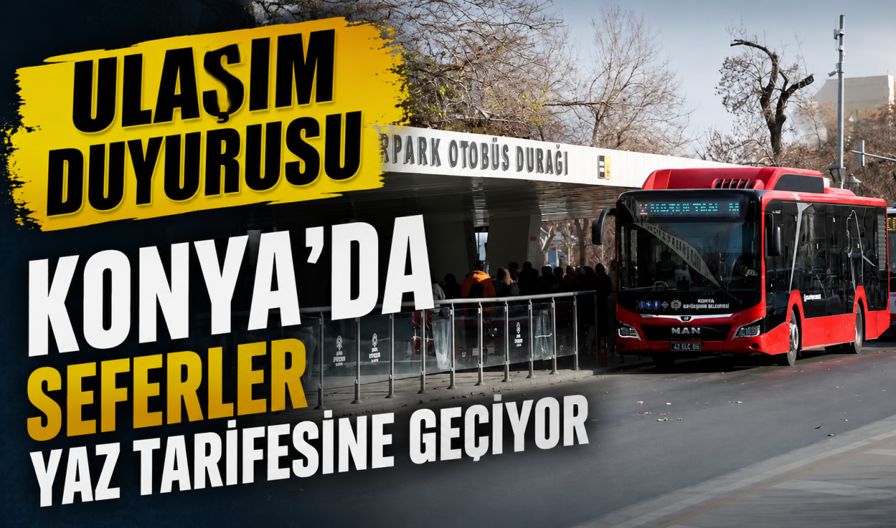ULAŞIM DUYURUSU | Konya’da seferler yaz tarifesine geçiyor 