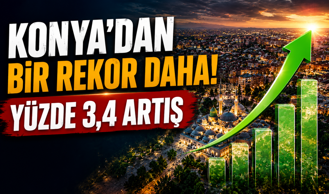 Konya’dan bir rekor daha! Yüzde 3,4 artış 