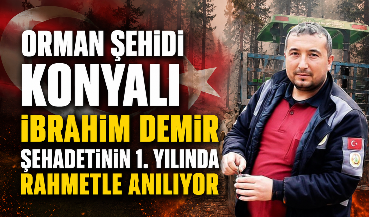 Orman şehidi Konyalı İbrahim Demir şehadetinin 1. Yılında anılıyor