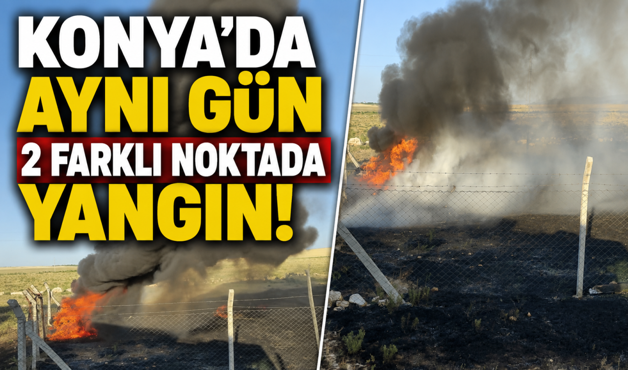 Konya’da aynı gün 2 farklı noktada yangın! 