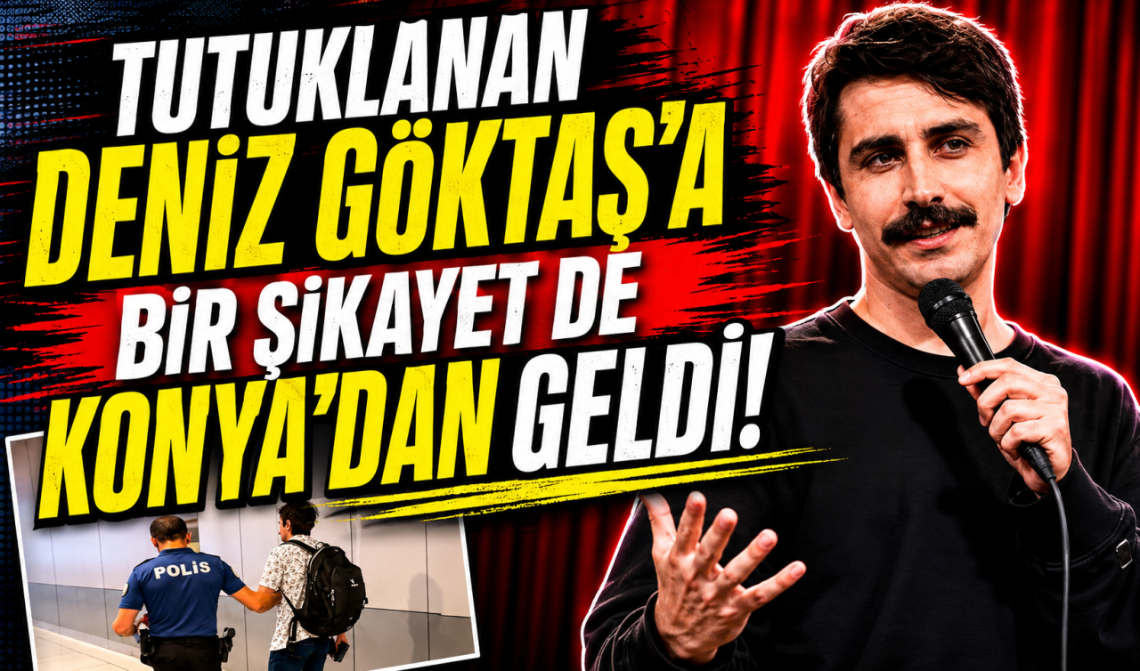 Tutuklanan Deniz Göktaş’a bir şikayet de Konya’dan geldi
