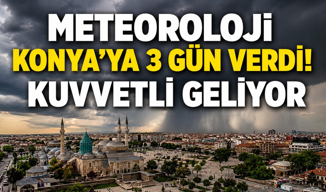 Meteoroloji Konya’ya 3 gün verdi! Kuvvetli geliyor 