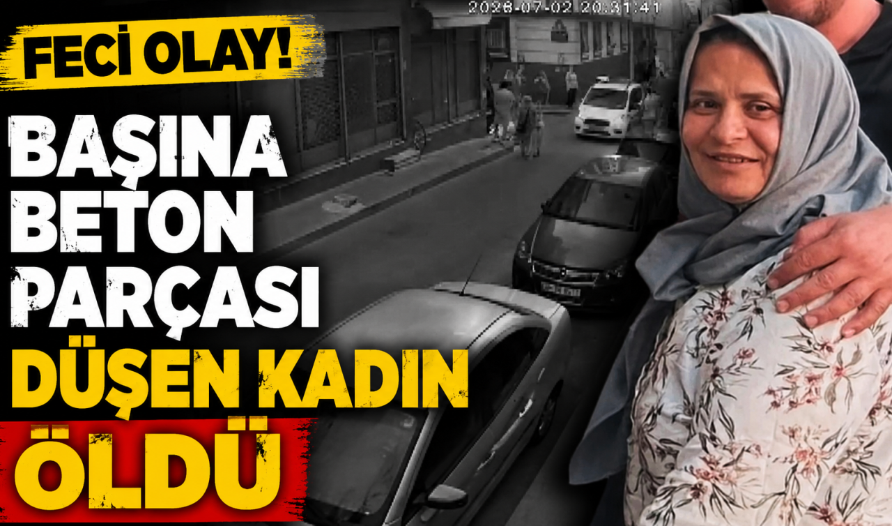 Feci olay! Başına beton parçası düşen kadın öldü