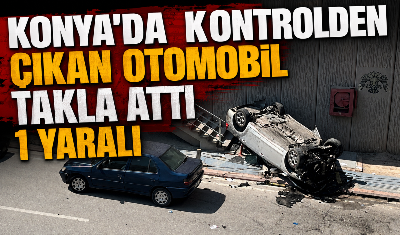 Konya’da kontrolden çıkan otomobil takla attı: 1 yaralı
