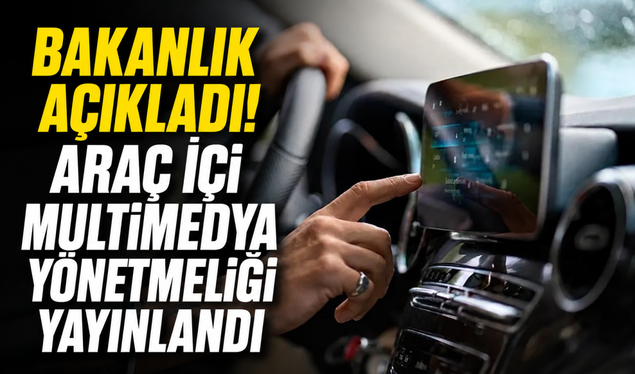 Bakanlık açıkladı! Araç içi multimedya yönetmeliği yayınlandı