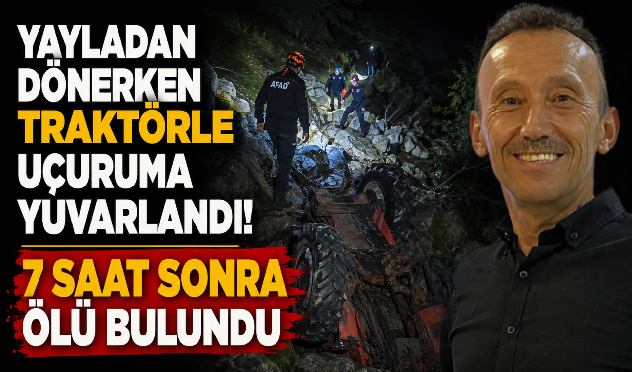 Yayladan dönerken traktörle uçuruma yuvarlandı! 7 saat sonra ölü bulundu