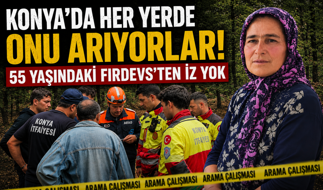 Konya’da her yerde onu arıyorlar! 55 yaşındaki Firdevs’ten iz yok