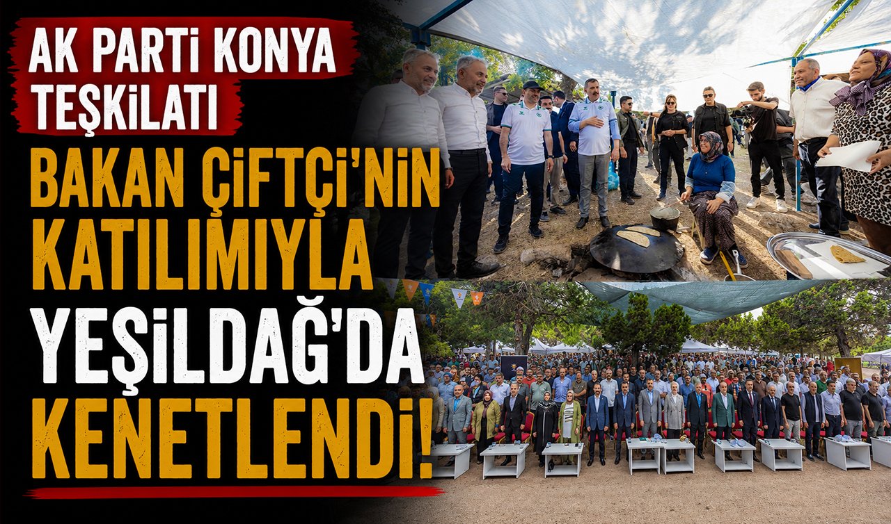 AK Parti Konya teşkilatı Bakan Çifçi’nin katılımıyla Yeşildağ’da kenetlendi