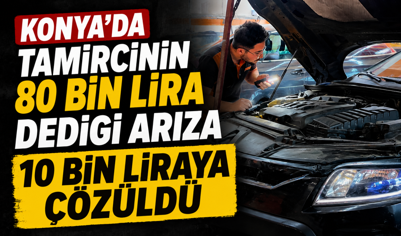 Konya’da tamircinin 80 bin lira dediği arıza 10 bin liraya çözüldü