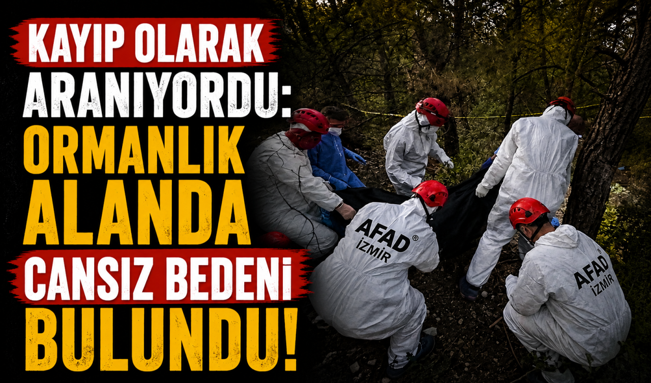 Kayıp olarak aranıyordu: Ormanlık alanda cansız bedeni bulundu