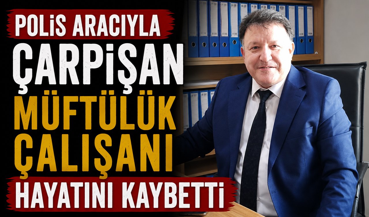Polis aracıyla çarpışan müftülük çalışanı hayatını kaybetti