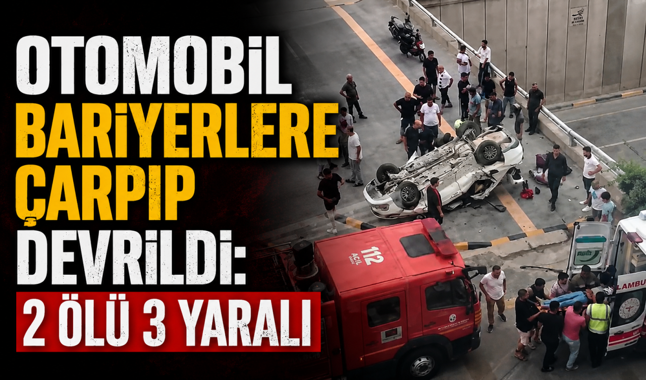 Otomobil bariyerlere çarpıp devrildi: 2 ölü 3 yaralı