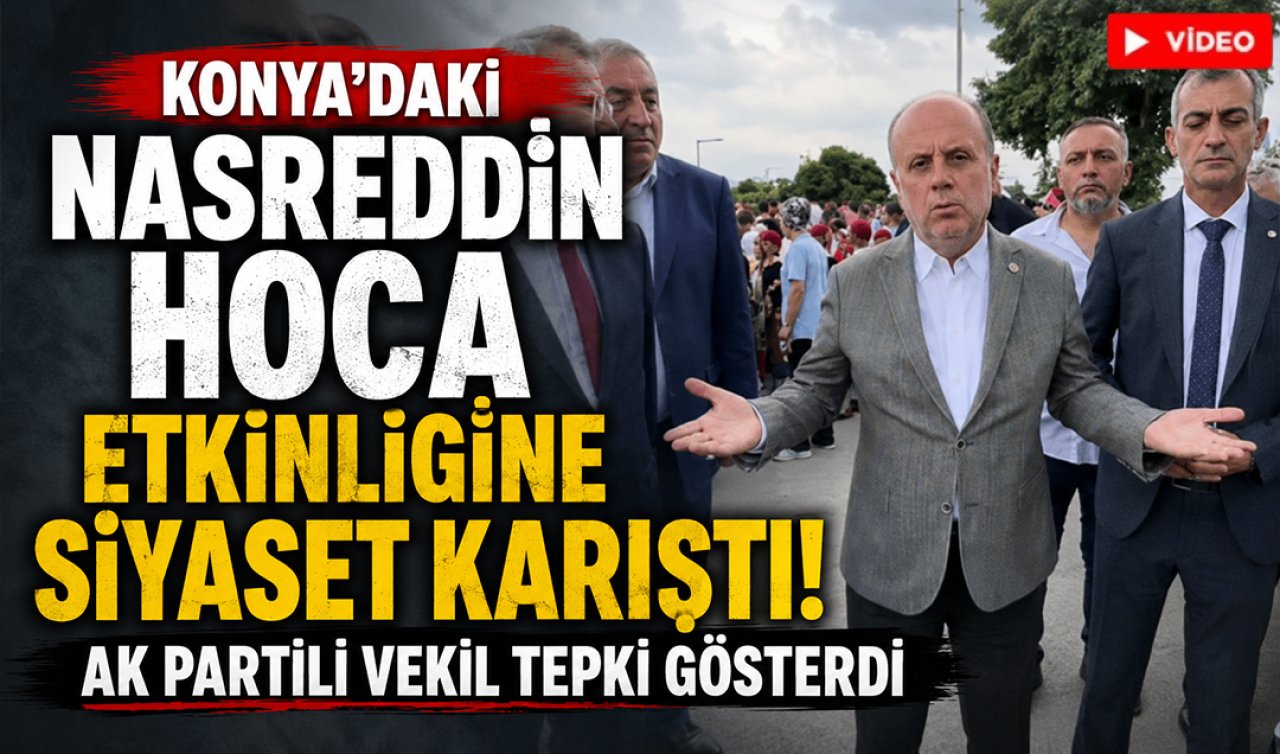 Konya’daki Nasreddin Hoca etkinliğine siyaset karıştı! AK Partili vekil tepki gösterdi