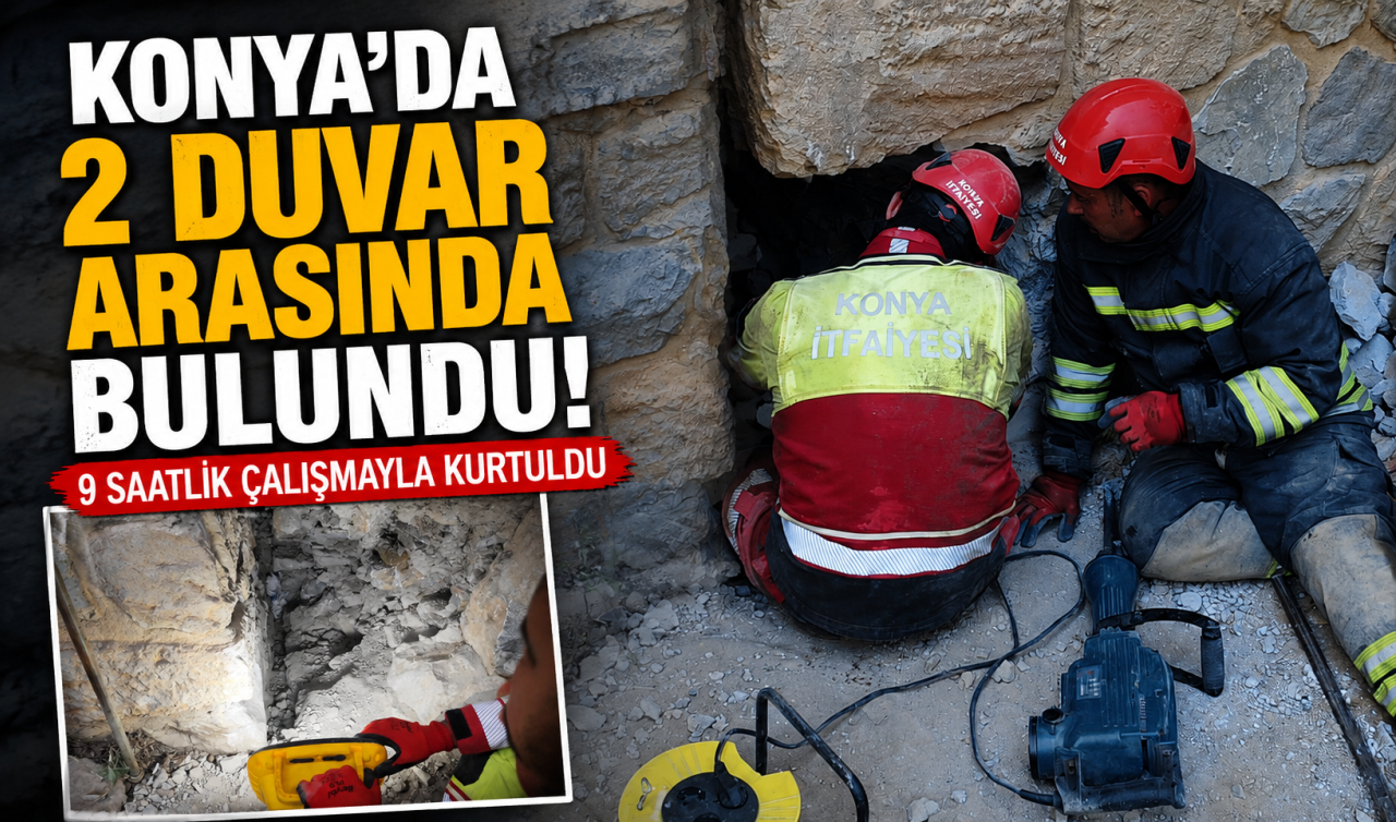 Konya’da 2 duvar arasında bulundu! 9 saatlik çalışmayla kurtuldu 