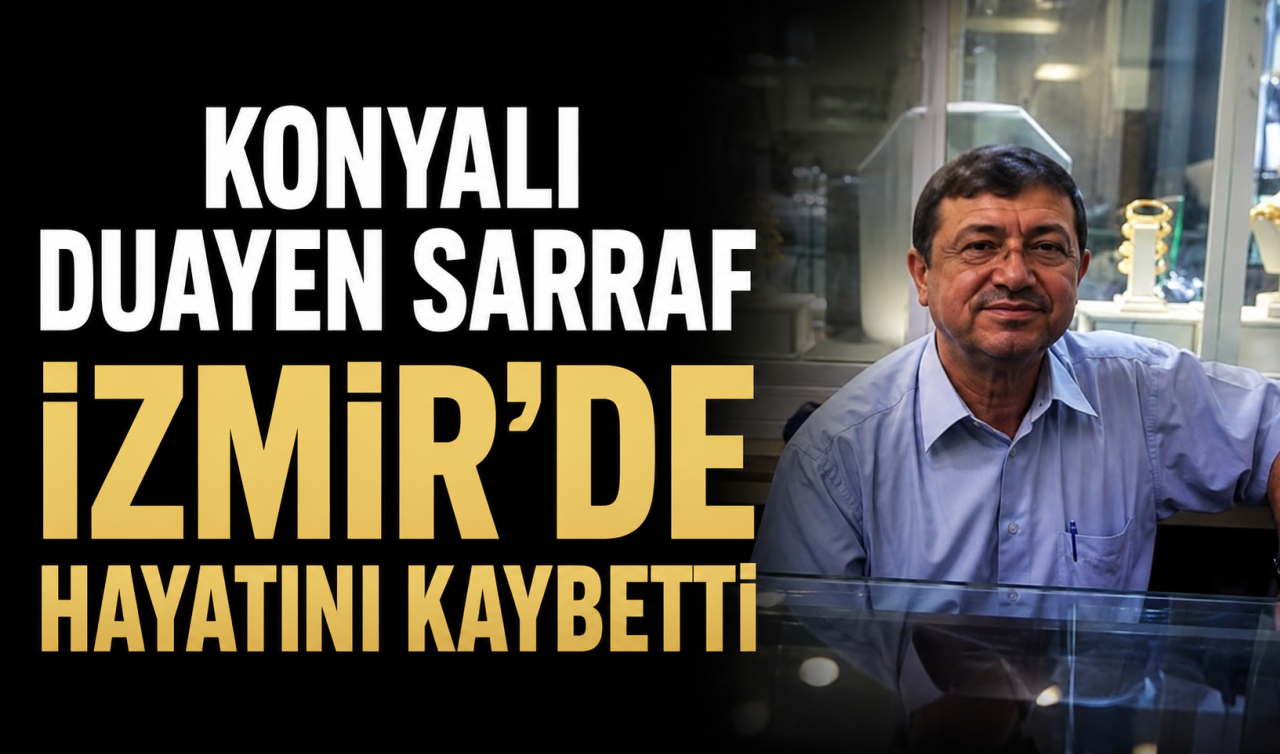 Konyalı duayen sarraf İzmir’de vefat etti!