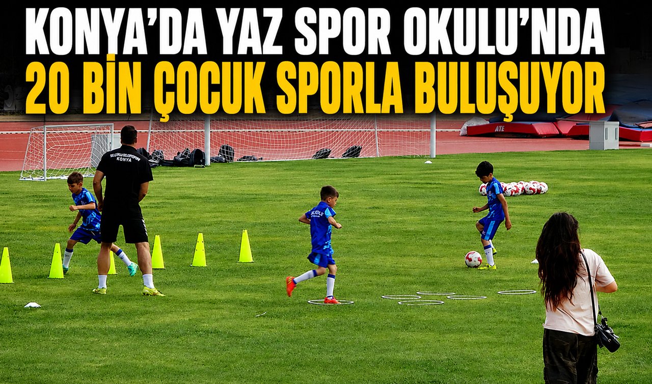 Konya’da Yaz Spor Okulu’nda 20 bin çocuk sporla buluşuyor