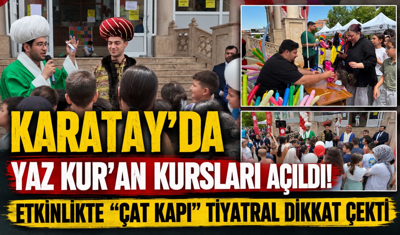 Karatay’da yaz Kur’an Kursları açıldı! Etkinlikte “Çat kapı’’ tiyatral dikkat çekti