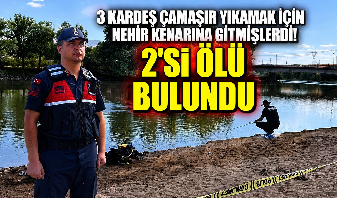 3 kardeş çamaşır yıkamak için nehir kenarına gitmişlerdi! 2’si ölü bulundu