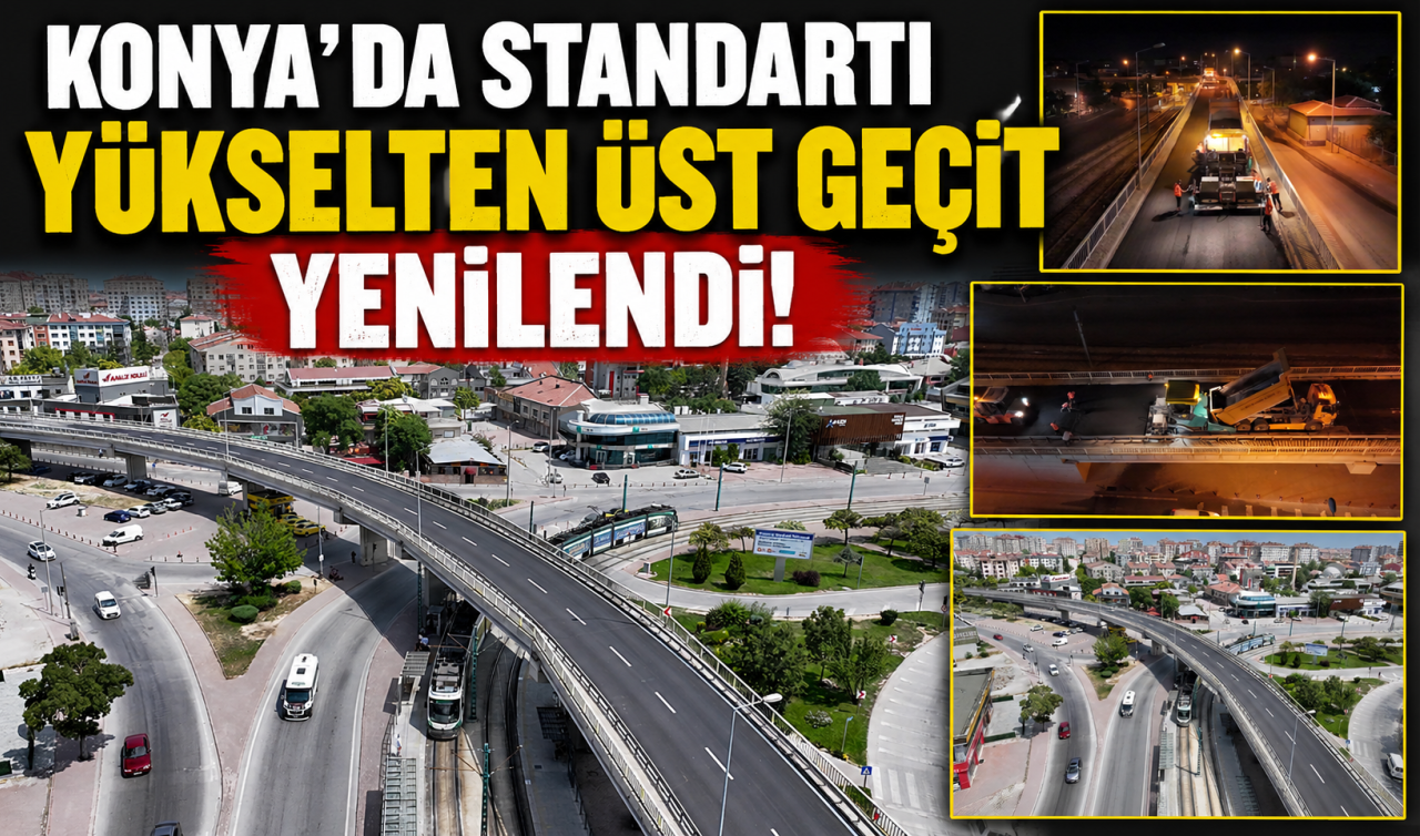 Konya’da standartı yükselten üst geçit yenilendi! 