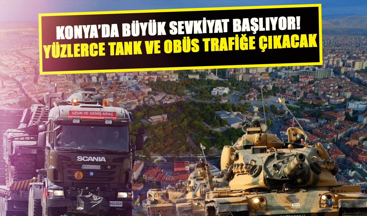 Konya’da tarihin en büyük askeri sevkiyatlarından biri olacak! 56. Ağır Bakım bu tarihte taşınacak