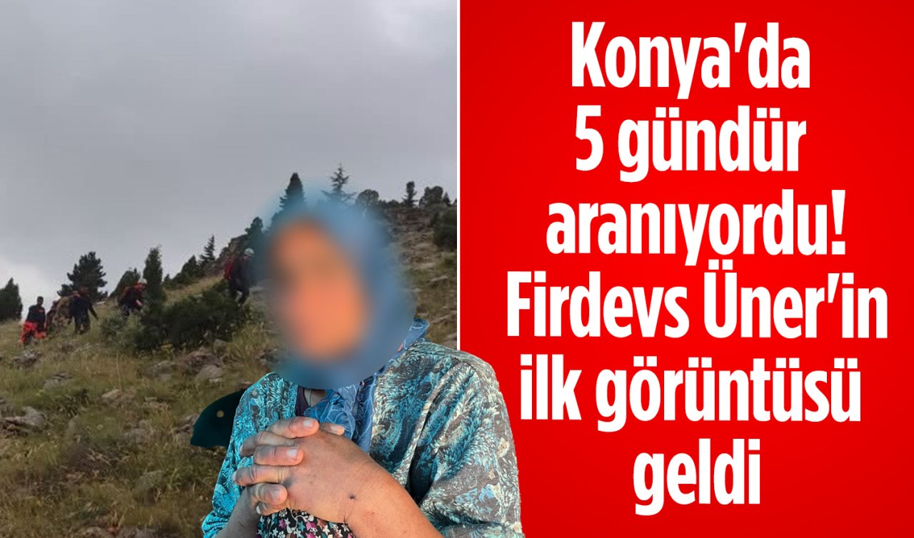 Konya’da 5 gündür aranıyordu! Firdevs Üner’in ilk görüntüsü geldi