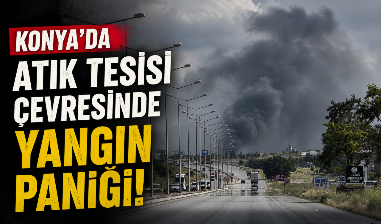 Konya’da atık tesisin çevresinde yangın paniği!