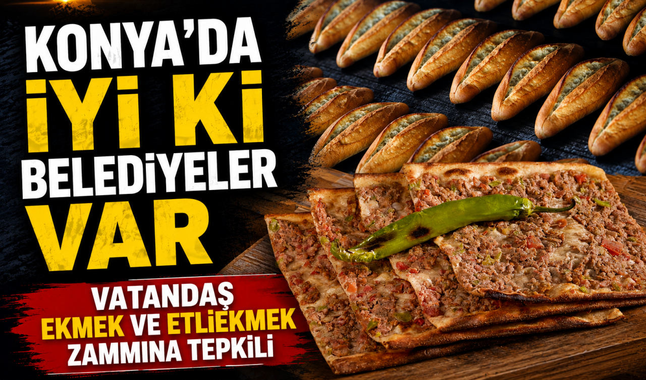 Konya’da iyi ki belediyeler var!  Vatandaş ekmek ve etliekmek zammına tepkili…