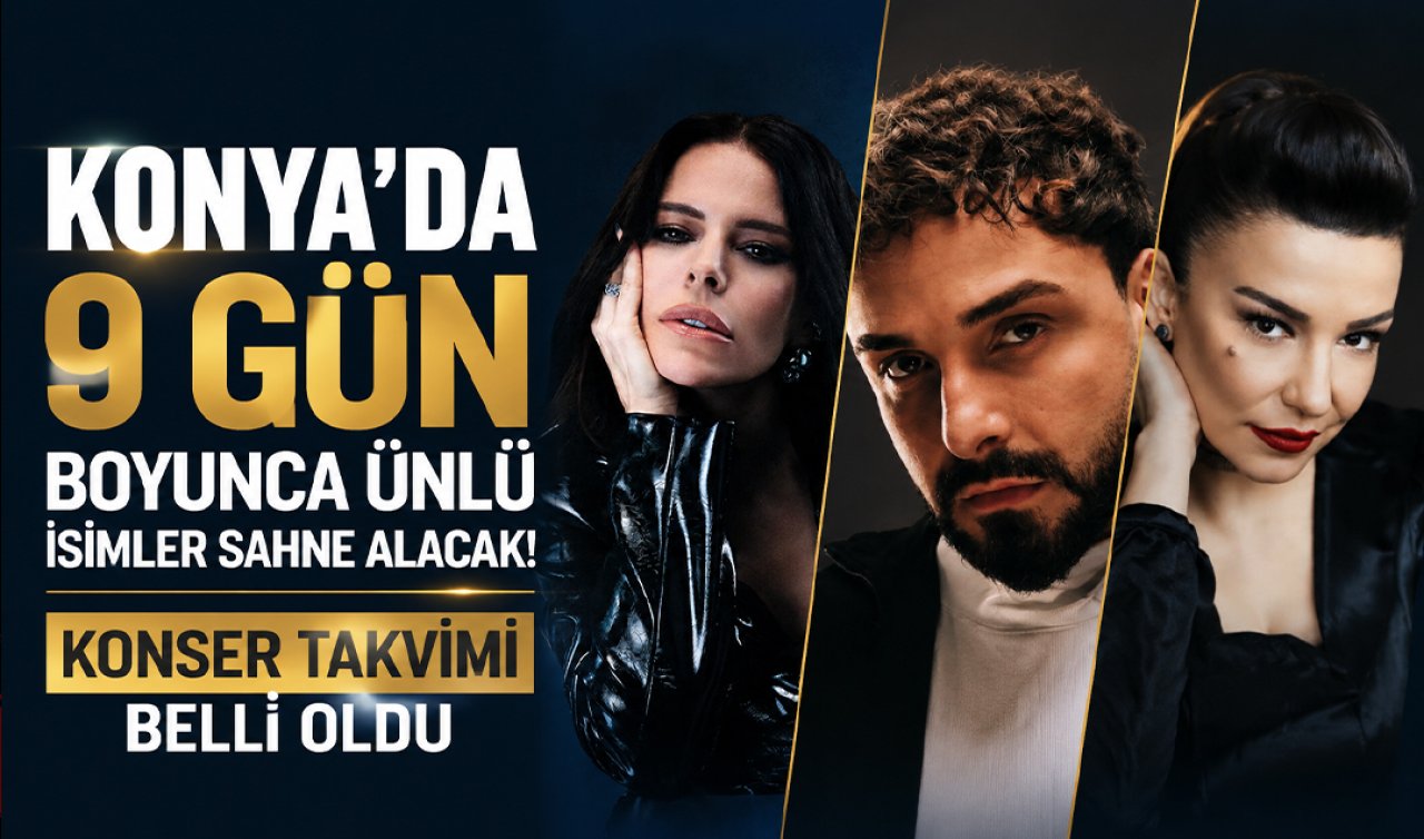 Konya’da 9 gün boyunca ünlü isimler sahne alacak! Konser takvimi belli oldu