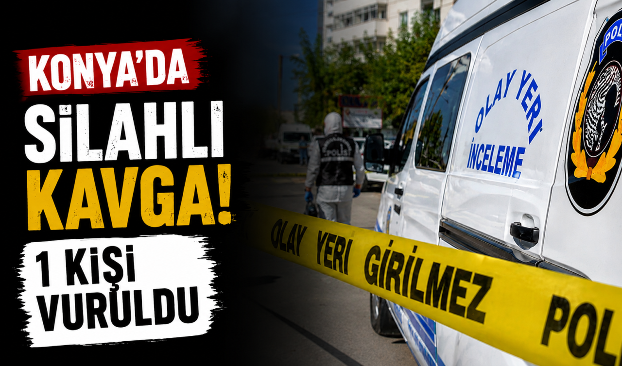 Konya’da silahlı kavga! 1 kişi vuruldu