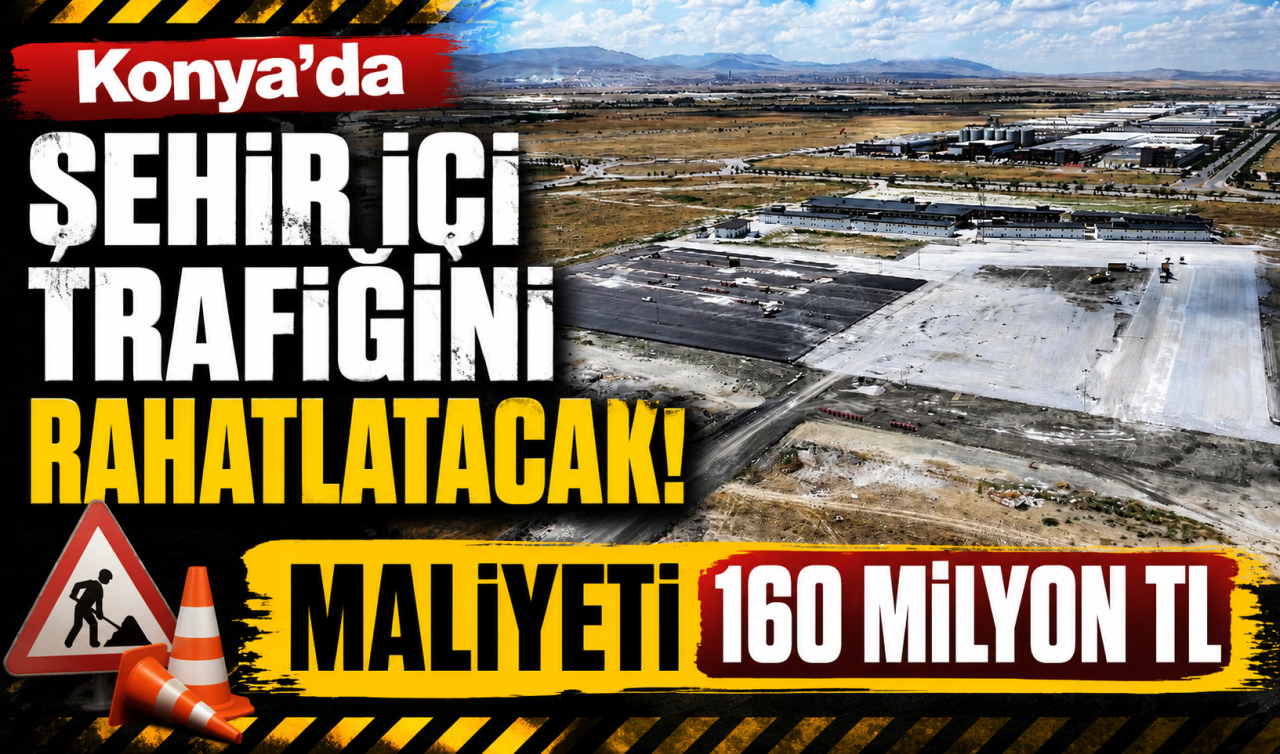 Konya’da şehir içi trafiğini rahatlatacak! Maliyeti 160 milyon TL