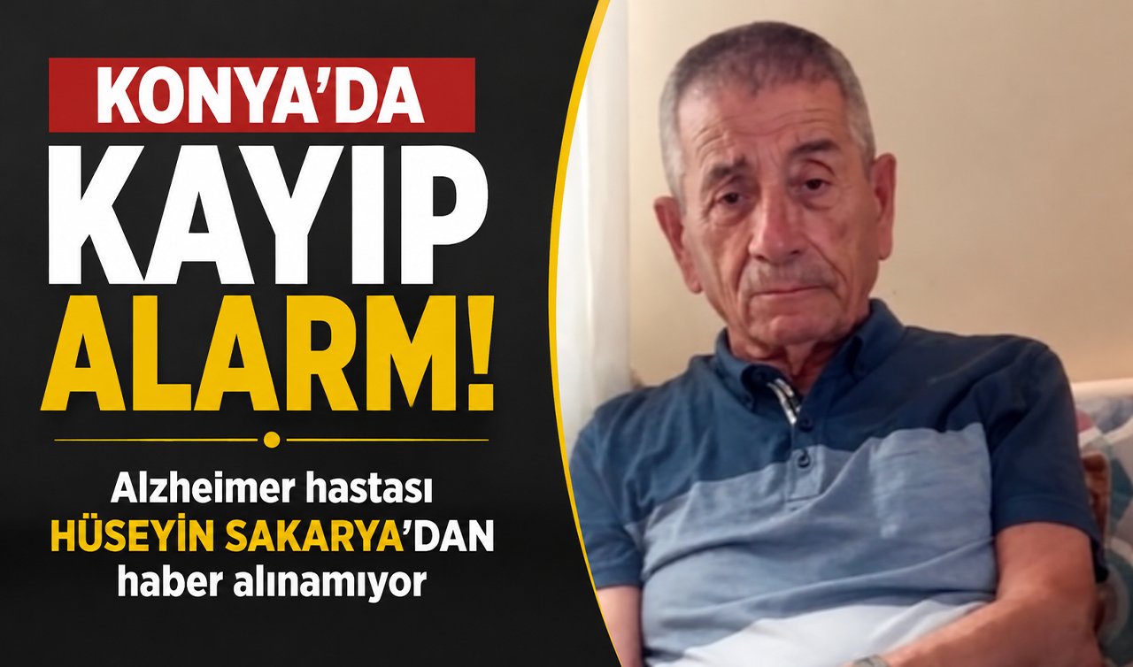 Konya’da kayıp alarmı! Alzheimer hastası Hüseyin Sakarya’dan haber alınamıyor