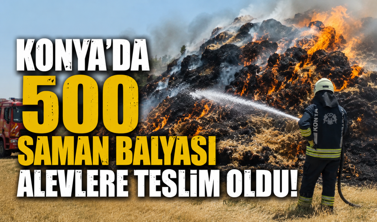 Konya’da 500 saman balyası alevlere teslim oldu! 