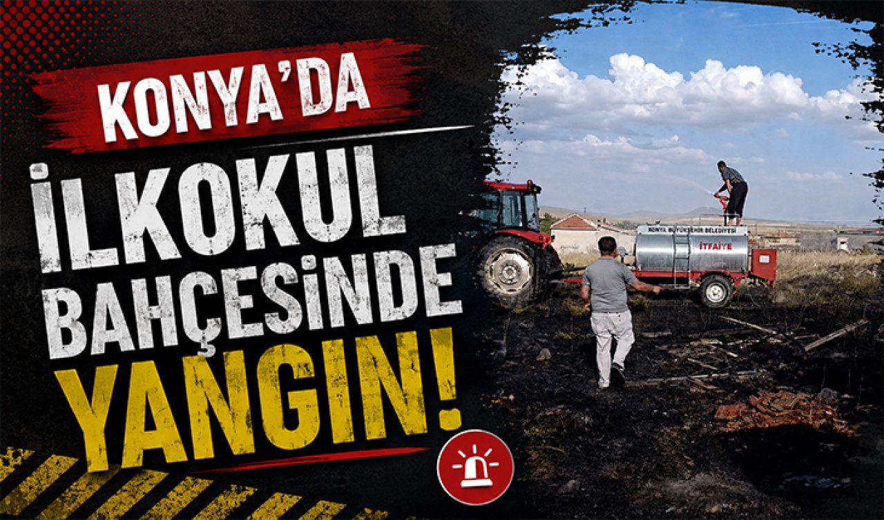 Konya’da ilkokul bahçesinde yangın!