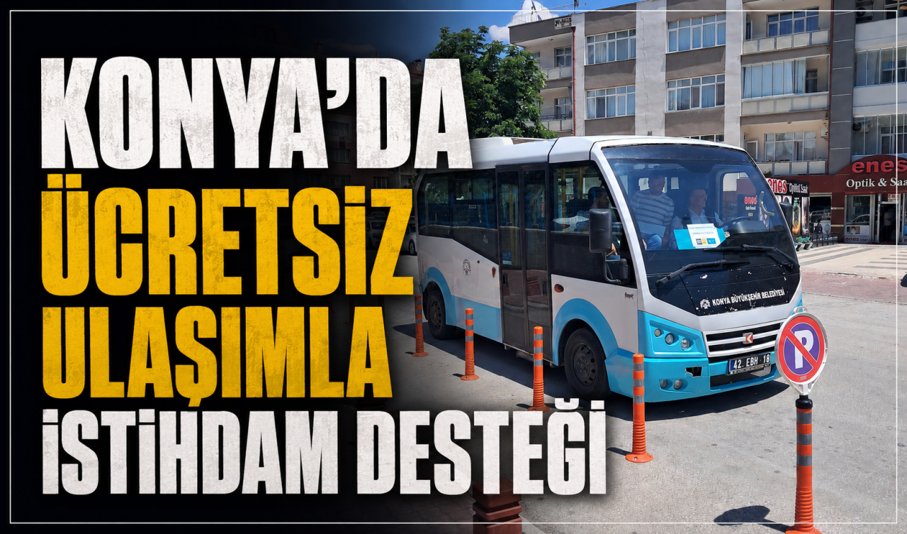 Konya’da ücretsiz ulaşımla istihdam desteği