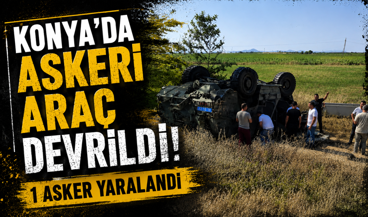 Konya’da askeri araç devrildi! 1 asker yaralandı