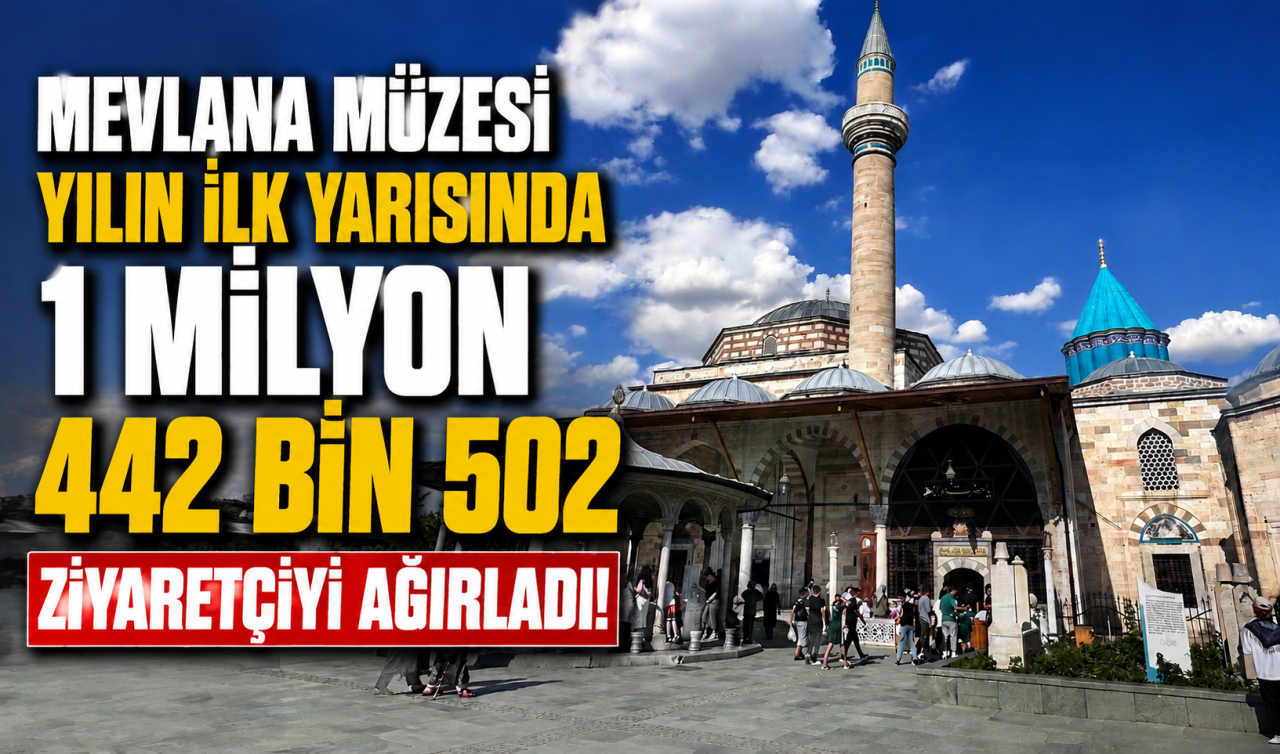 Mevlana Müzesi yılın ilk yarısında 1 milyon 442 bin 502 ziyaretçiyi ağırladı