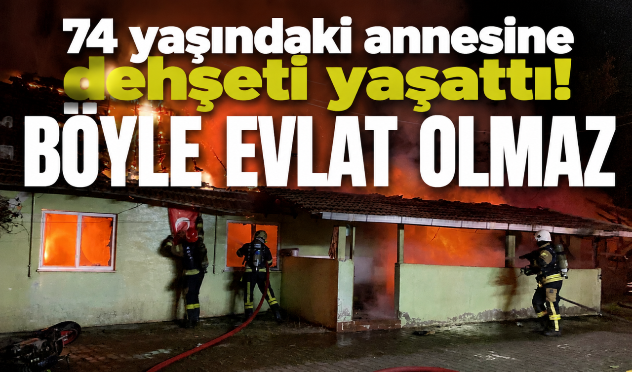 74 yaşındaki annesine dehşeti yaşattı! Böyle evlat olmaz 