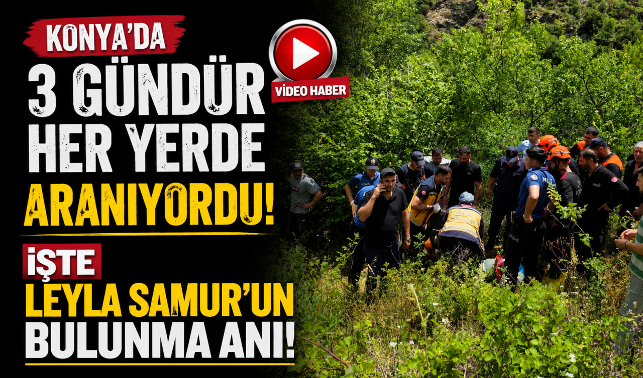 Konya’da 3 gündür her yerde aranıyordu! İşte Leyla Samur’un bulunma anı