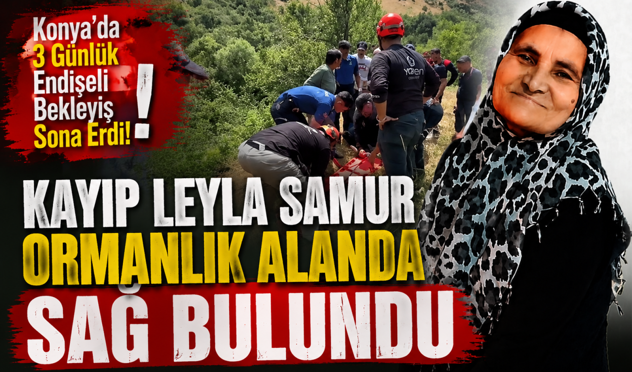 Konya’da 3 günlük endişeli bekleyiş sona erdi! Kayıp Leyla Samur ormanlık alanda sağ bulundu