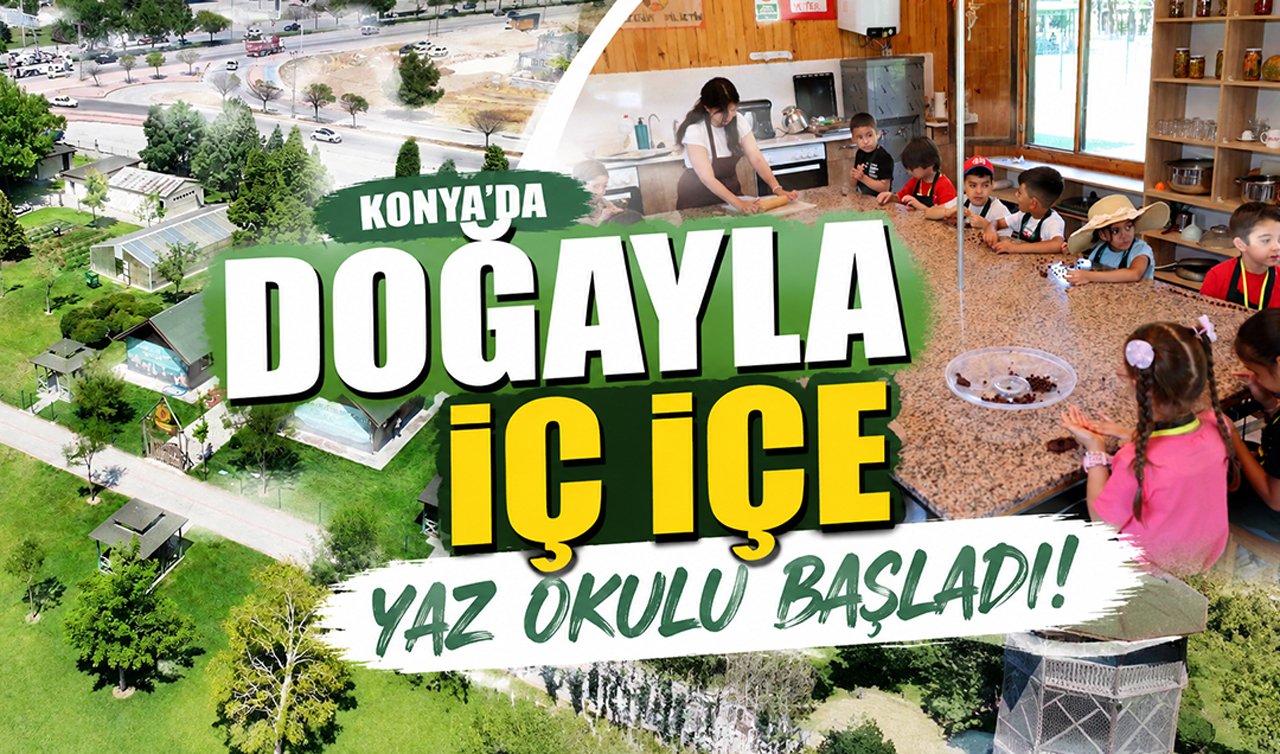 Konya’da doğayla iç içe yaz okulu başladı!