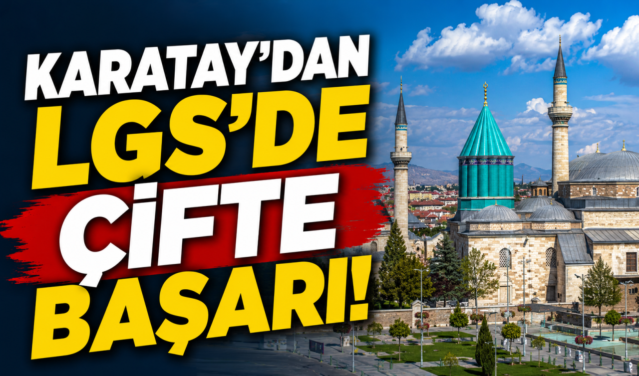 Karatay’dan LGS’de çifte başarı! İşte Karatay’da 500 tam puan alan öğrenciler