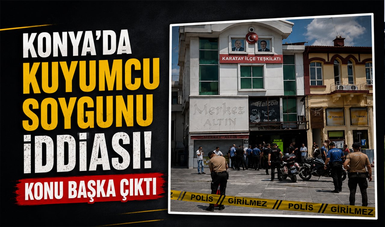 Konya’da kuyumcu soygunu iddiası! Konu başka çıktı